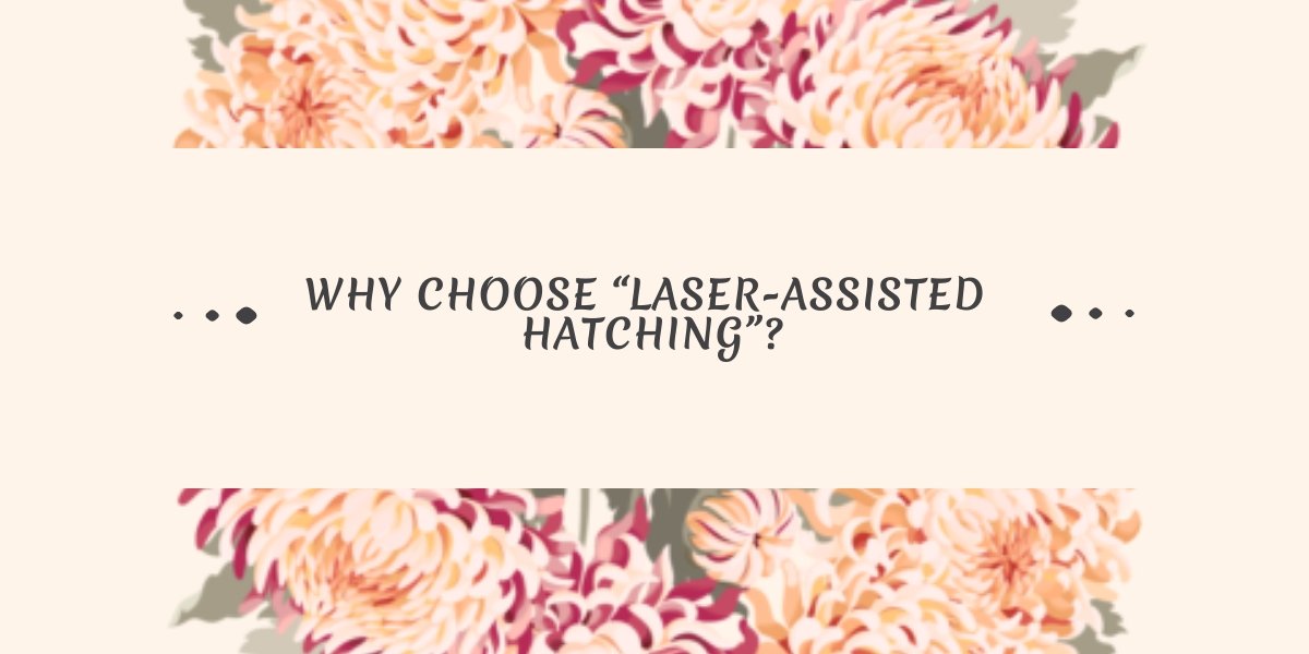 Benefits of Laser- Assisted Hatching